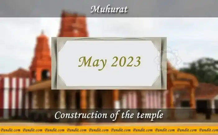 Shubh Muhurat For Construction Of The Temple May 2023