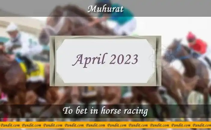 Shubh Muhurat For Bet In Horse Racing April 2023