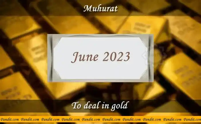 Shubh Muhurat For Deal In Gold June 2023