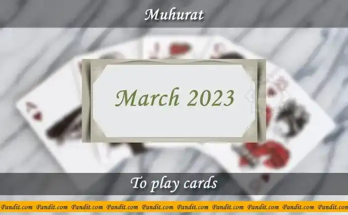 Shubh Muhurat For Play Cards March 2023