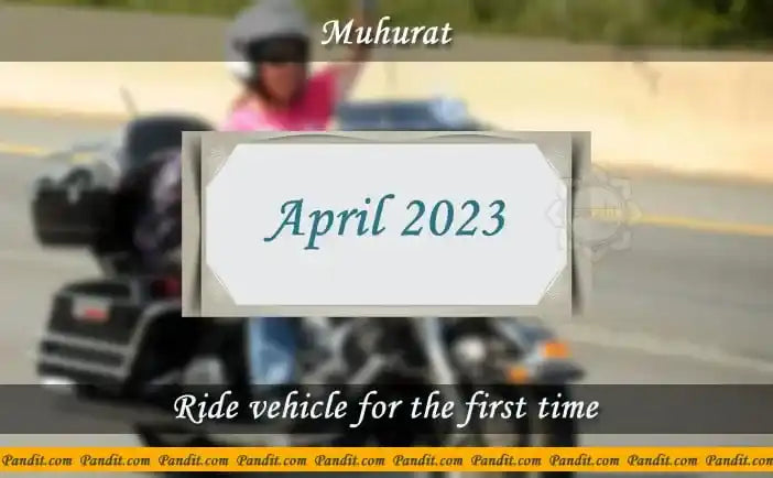 Shubh Muhurat To Ride Vehicle For The First Time April 2023