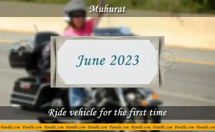 Shubh Muhurat To Ride Vehicle For The First Time June 2023