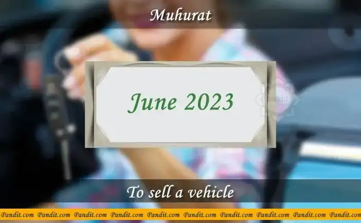 Shubh Muhurat To Sell A Vehicle June 2023