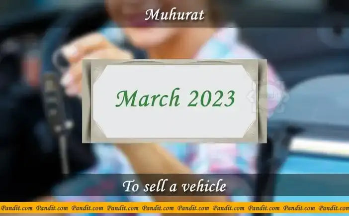 Shubh Muhurat To Sell A Vehicle March 2023
