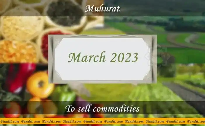 Shubh Muhurat For Sell Commodities March 2023