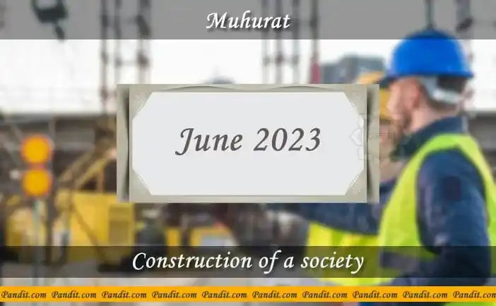 Shubh Muhurat For Start Construction Of A Society June 2023