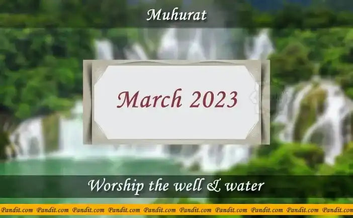 Shubh Muhurat For Worship The Well and Water March 2023