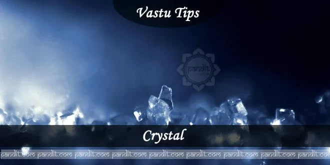 Effects of Crystal in Vaastu Shastra balancing