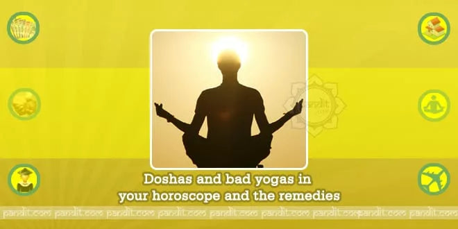Doshas and bad yogas in your horoscope and the remedies