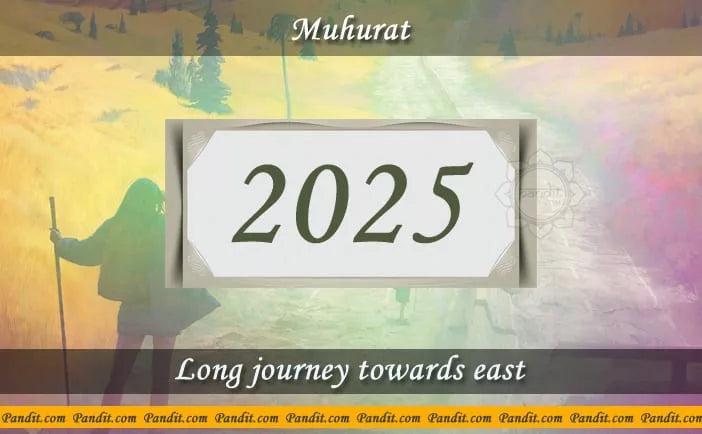 Shubh Muhurat For Long Journey Towards East 2025