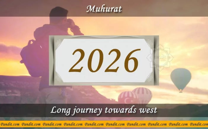 Shubh Muhurat For Long Journey Towards West 2026