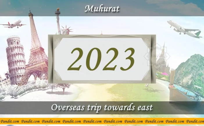 Shubh Muhurat For Overseas Trip Towards East 2023
