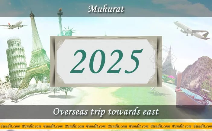 Shubh Muhurat For Overseas Trip Towards East 2025