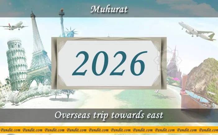 Shubh Muhurat For Overseas Trip Towards East 2026