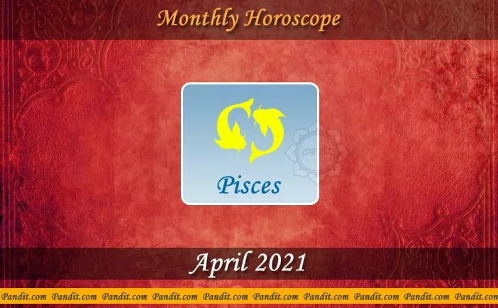 Pisces Monthly Horoscope For April 2021
