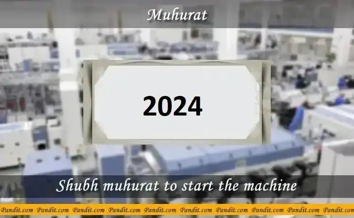 Shubh Muhurat To Start The Machine 2024
