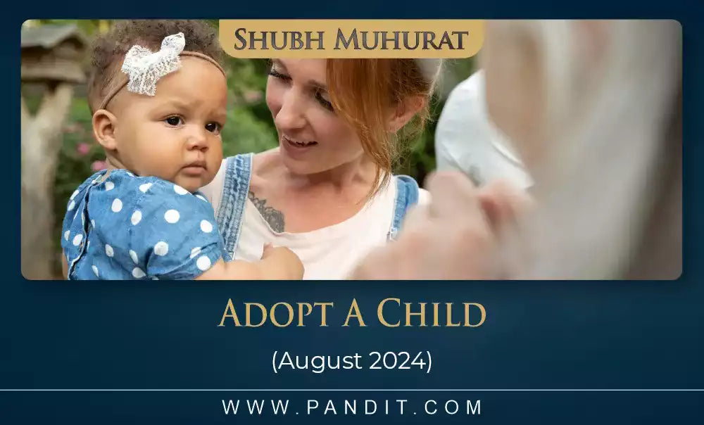 Shubh Muhurat For Adopt A Child August 2024