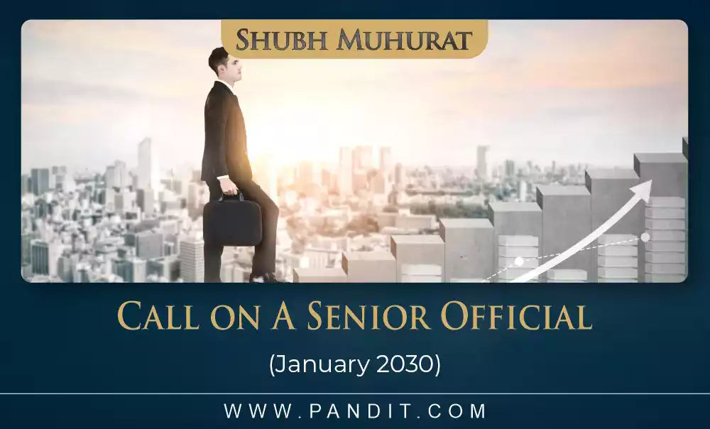 Shubh Muhurat For Call On A Senior Official January 2030