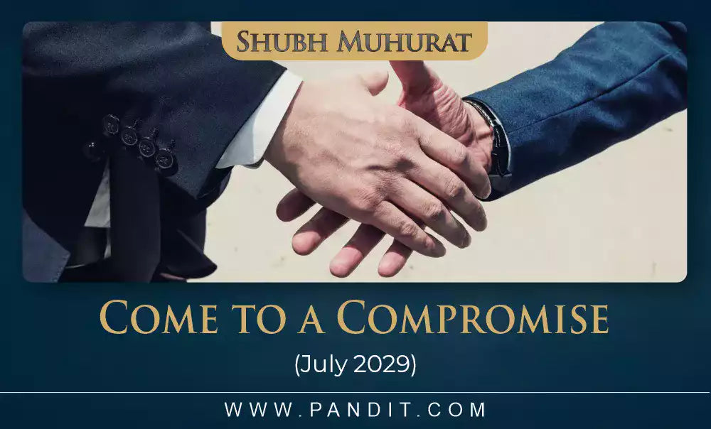 Shubh Muhurat for Come to a Compromise July 2029