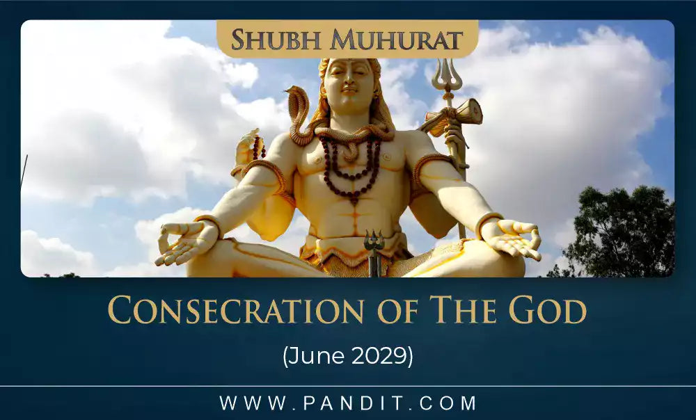Shubh Muhurat For Consecration Of The God June 2029