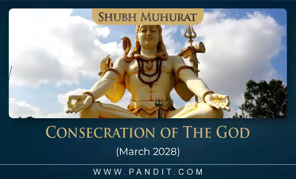 Shubh Muhurat For Consecration Of The God March 2028