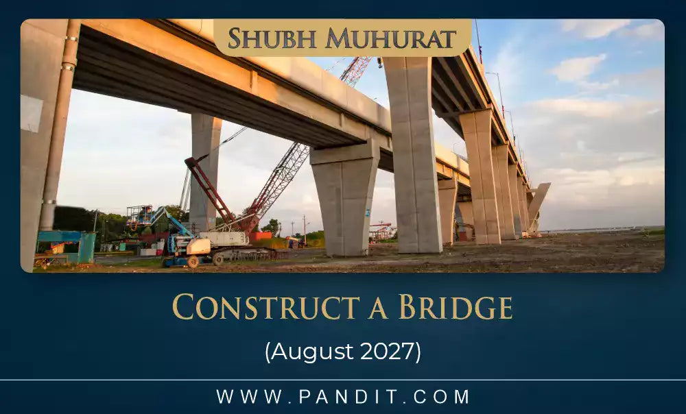 Shubh Muhurat For Construct A Bridge August 2027