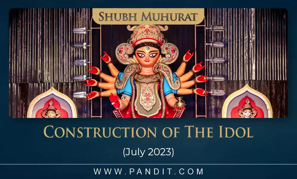 Shubh Muhurat For Construction Of The Idol July 2023