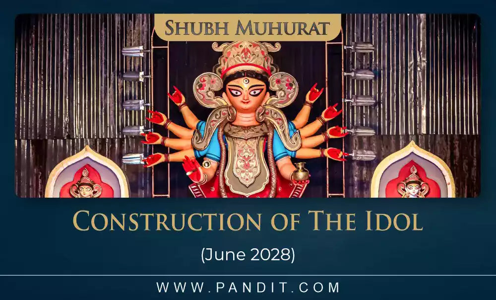 Shubh Muhurat For Construction Of The Idol June 2028