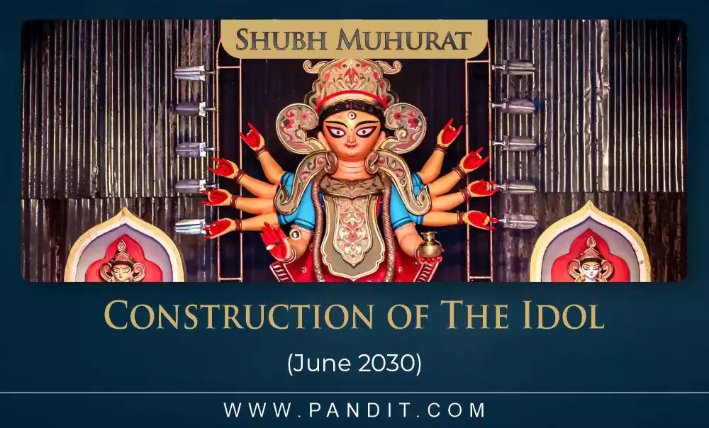 Shubh Muhurat For Construction Of The Idol June 2030