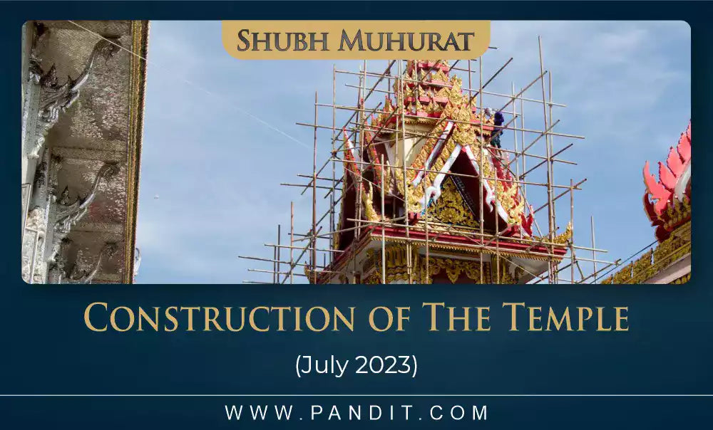Shubh Muhurat For Construction Of The Temple July 2023