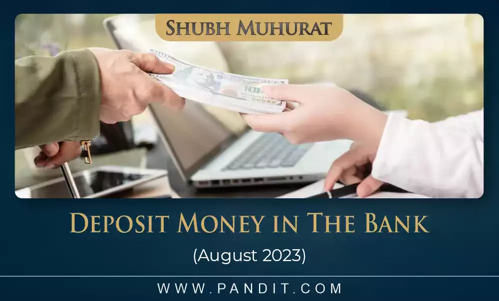 Shubh Muhurat For Deposit Money In The Bank August 2023