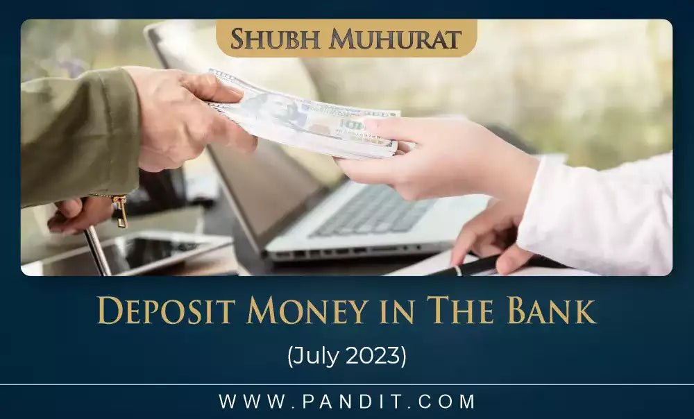 Shubh Muhurat For Deposit Money In The Bank July 2023