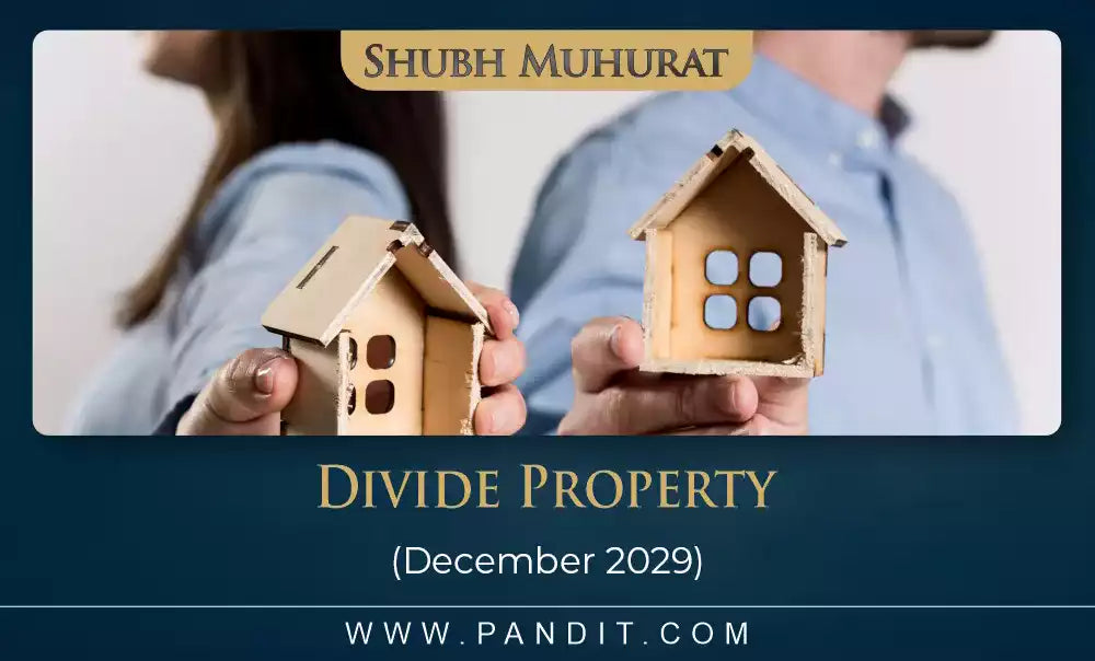 Shubh Muhurat For Divide Property December 2029
