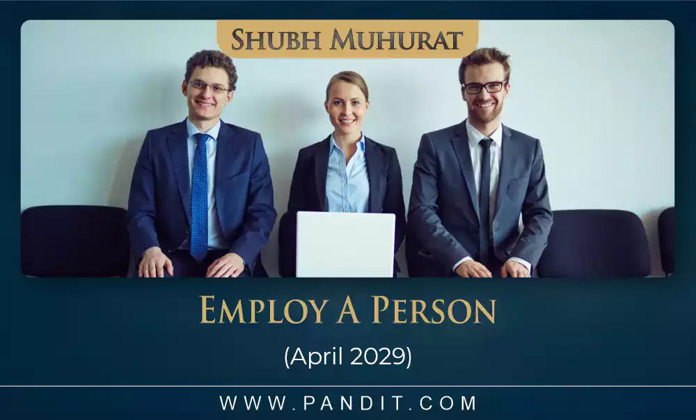 Shubh Muhurat For Employ A Person April 2029