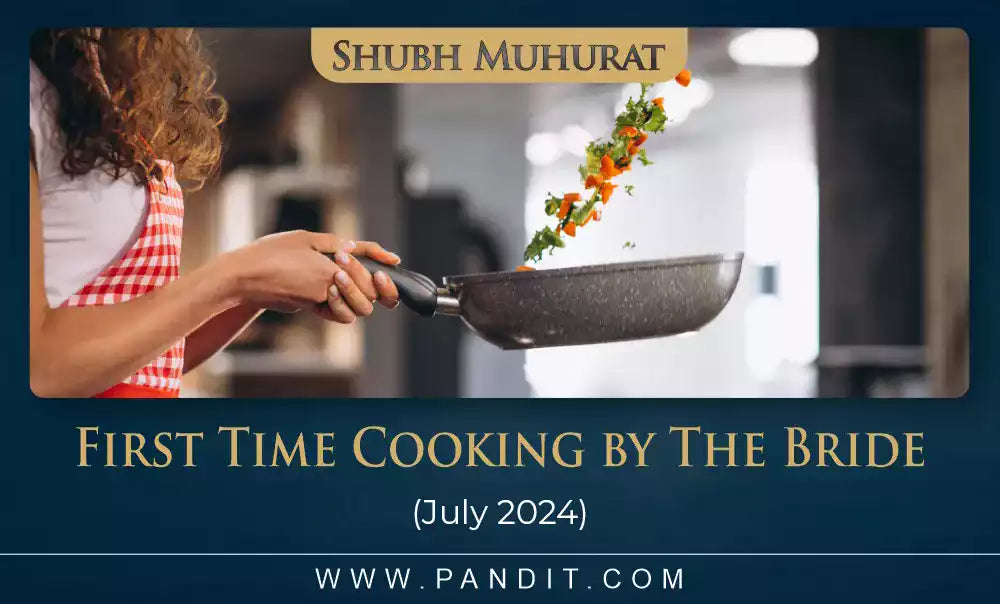 Shubh Muhurat For First Time Cooking By The Bride July 2024