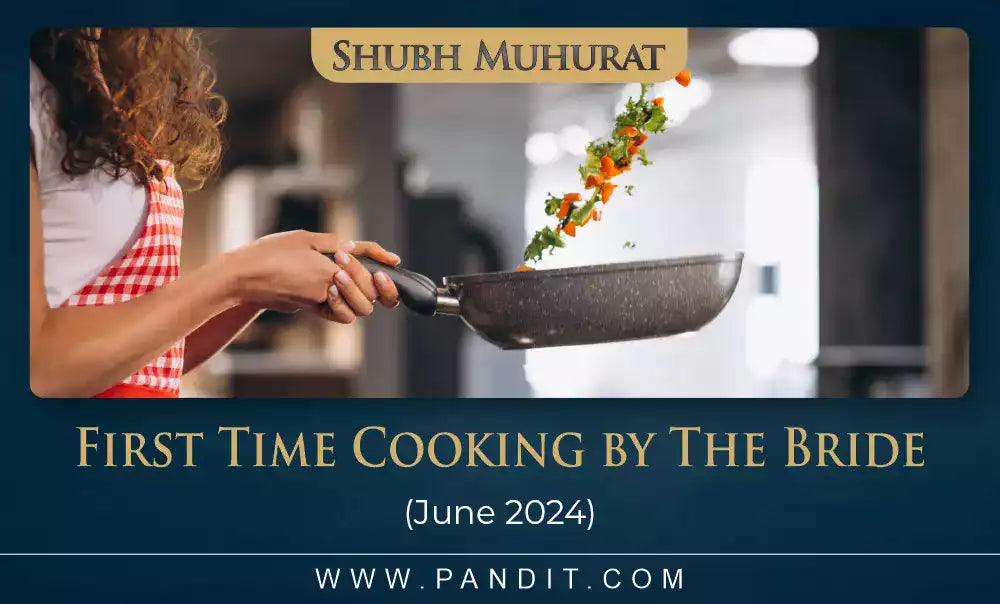 Shubh Muhurat For First Time Cooking By The Bride June 2024