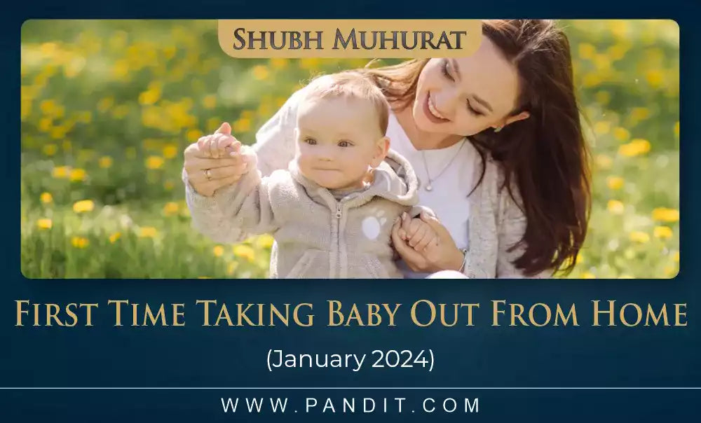 Shubh Muhurat For First Time Taking Baby Out From Home January 2024