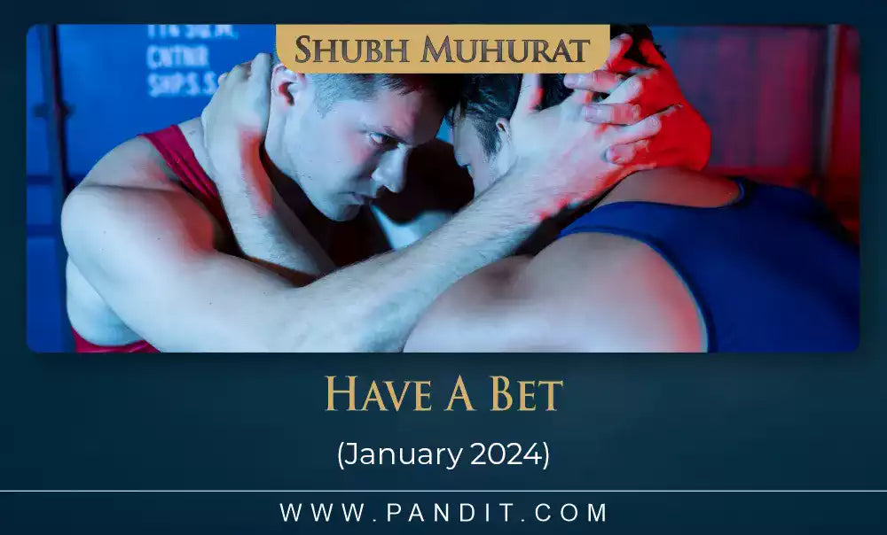 Shubh Muhurat For Have A Bet January 2024