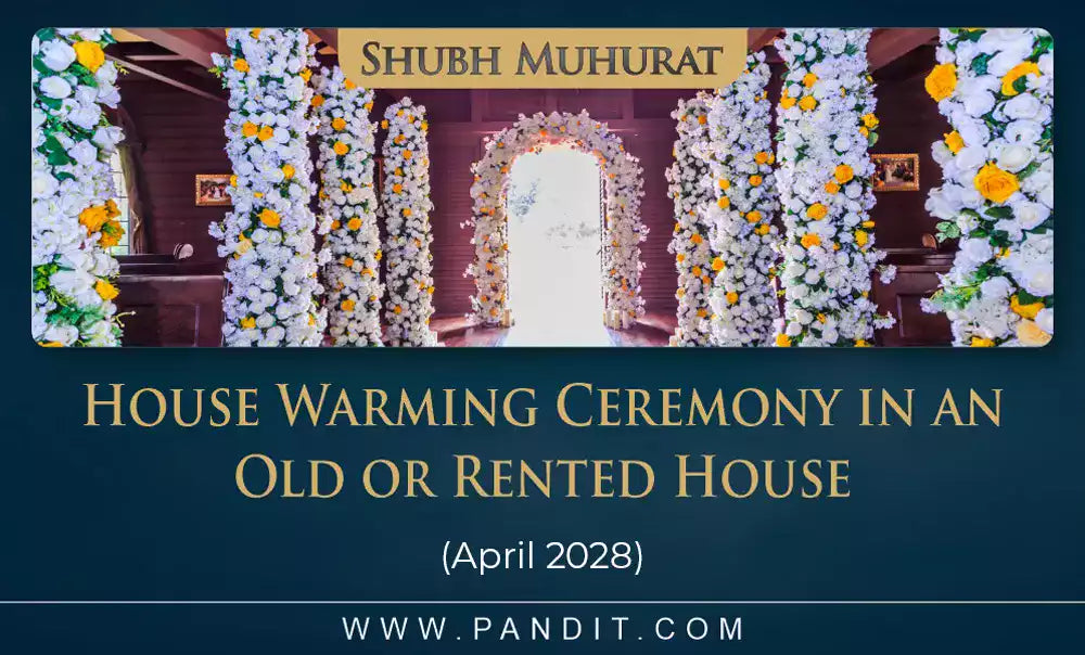 Shubh Muhurat For House Warming Ceremony In An Old Or Rented House April 2028