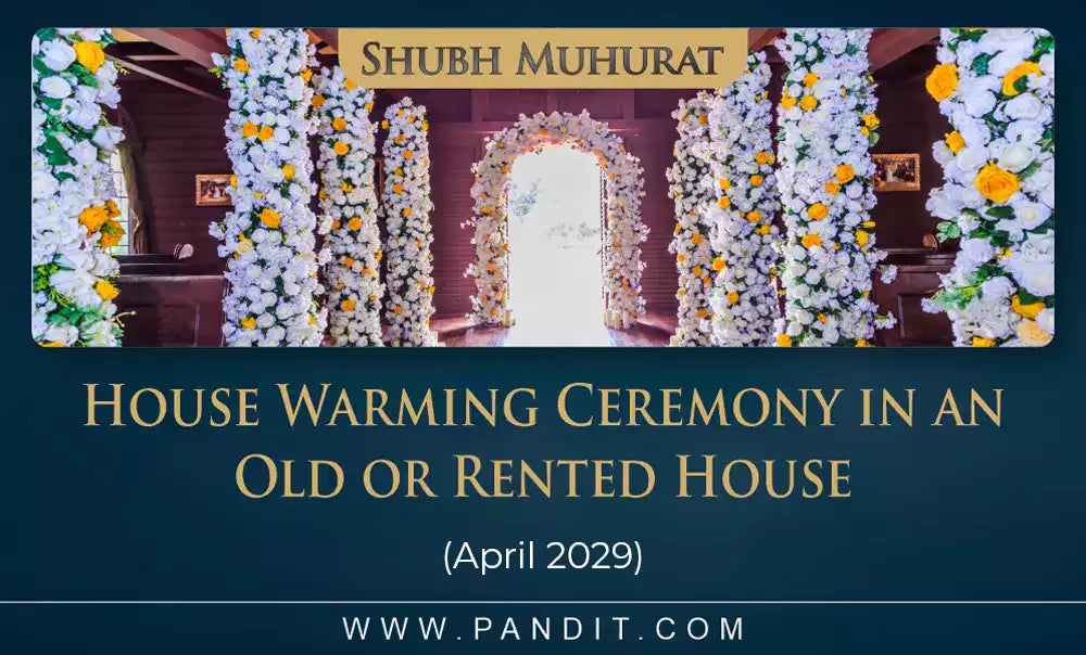 Shubh Muhurat For House Warming Ceremony In An Old Or Rented House April 2029