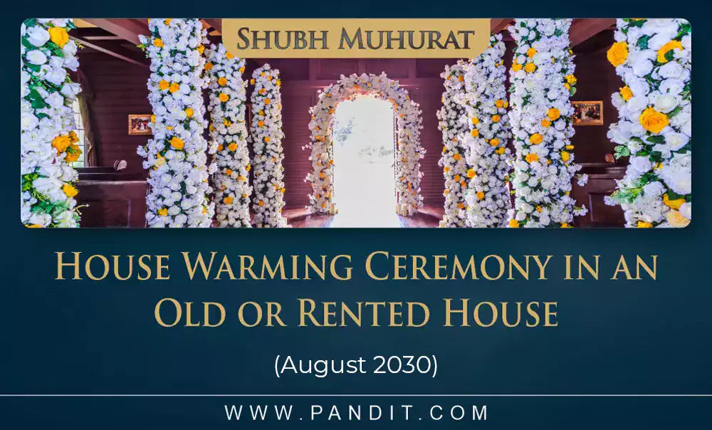 Shubh Muhurat For House Warming Ceremony In An Old Or Rented House August 2030