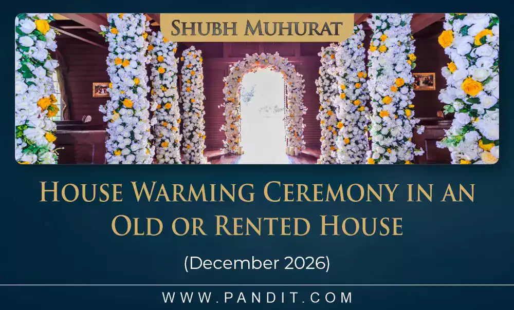 Shubh Muhurat For House Warming Ceremony In An Old Or Rented House December 2026
