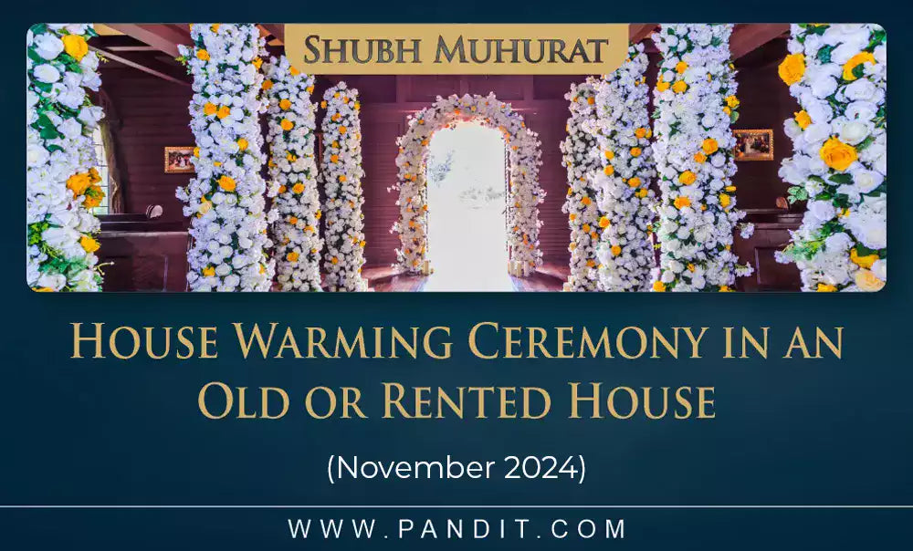 Shubh Muhurat For House Warming Ceremony In An Old Or Rented House November 2024