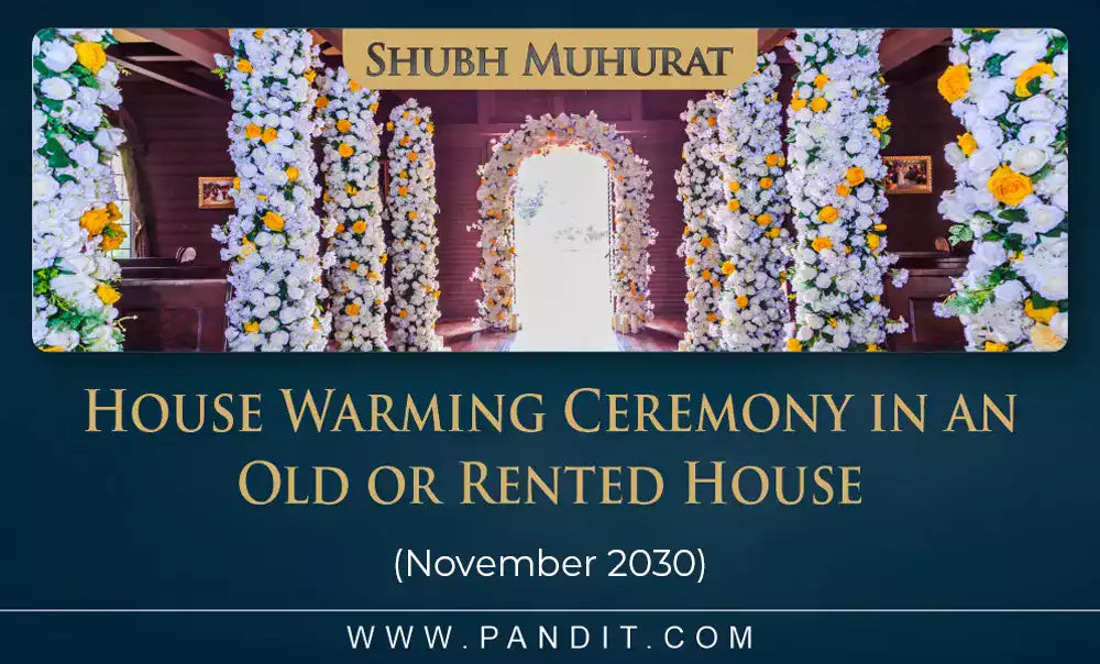 Shubh Muhurat For House Warming Ceremony In An Old Or Rented House November 2030