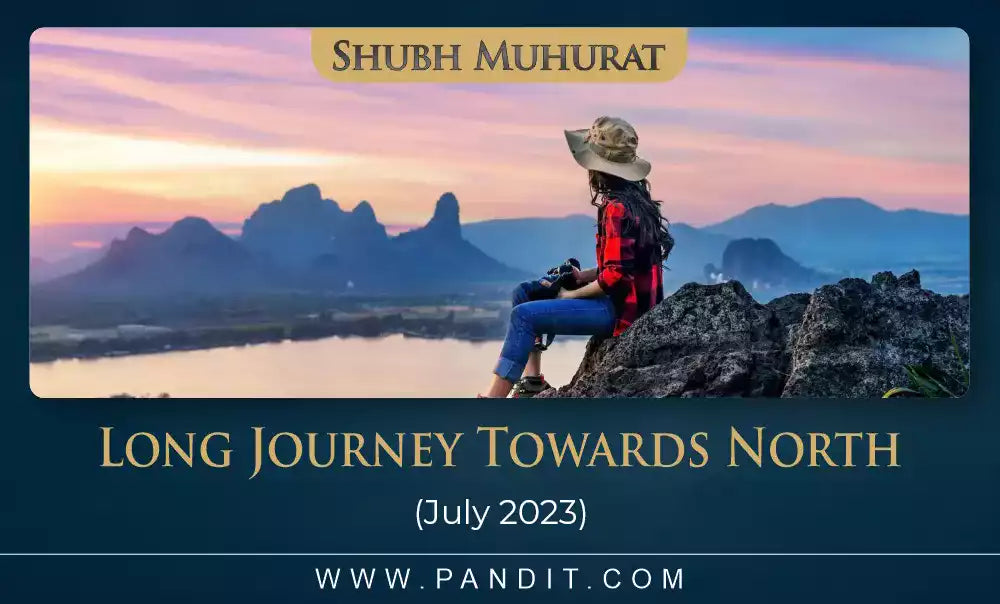 Shubh Muhurat For Long Journey Towards North July 2023