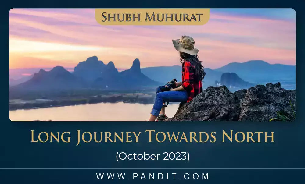Shubh Muhurat For Long Journey Towards North October 2023