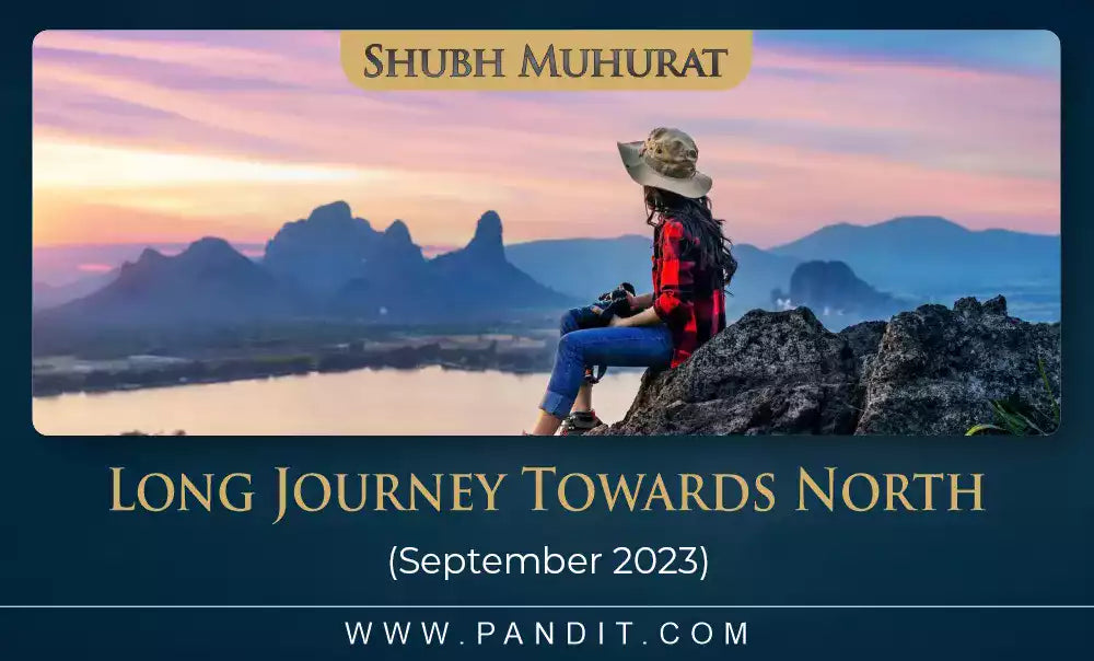 Shubh Muhurat For Long Journey Towards North September 2023