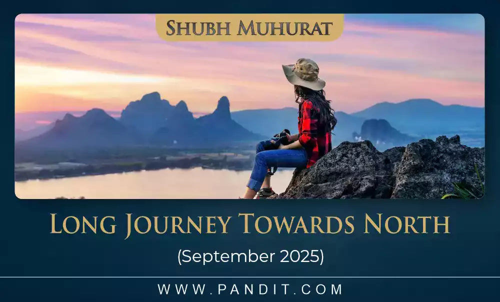 Shubh Muhurat For Long Journey Towards North September 2025