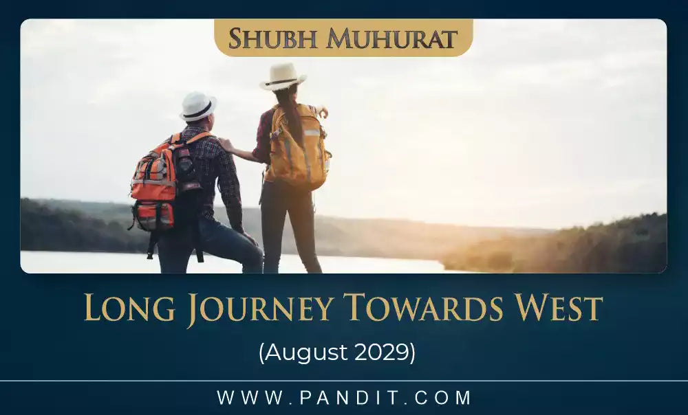 Shubh Muhurat For Long Journey Towards West August 2029