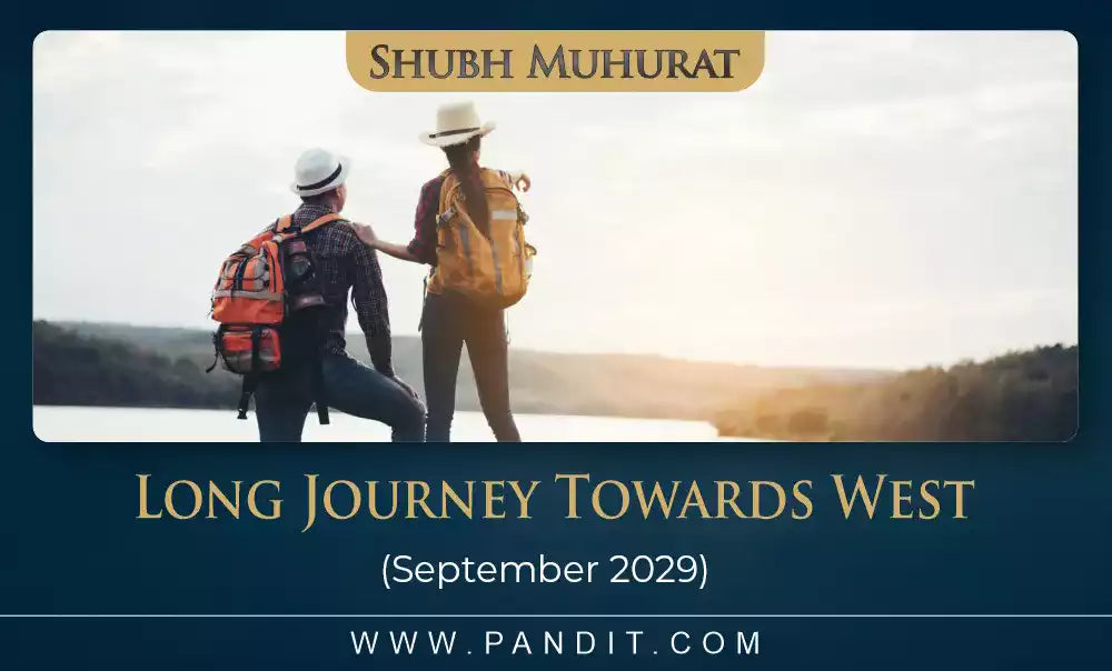 Shubh Muhurat For Long Journey Towards West September 2029